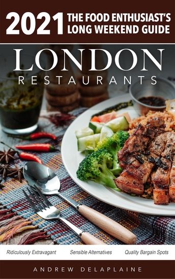 2021 London Restaurants - The Food Enthusiast’s Long Weekend Guide - cover