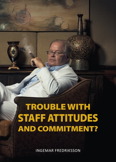 Trouble with Staff Attitudes and Commitment? - A Handbook for How You Get Everyone to Contribute towards Good Results - cover