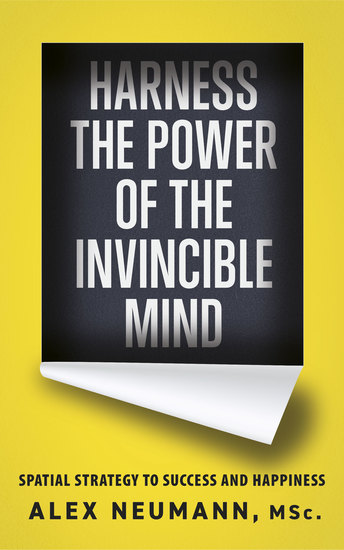 Harness the Power of the Invincible Mind - Spatial Strategy to Success and Happiness - cover