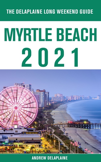 Myrtle Beach - The Delaplaine 2021 Long Weekend Guide - cover