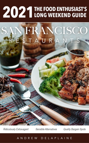 2021 San Francisco Restaurants - The Food Enthusiast's Long Weekend Guide - cover