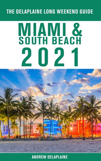 Miami & South Beach - The Delaplaine 2021 Long Weekend Guide - cover