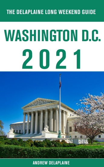 Washington DC - The Delaplaine 2021 Long Weekend Guide - cover