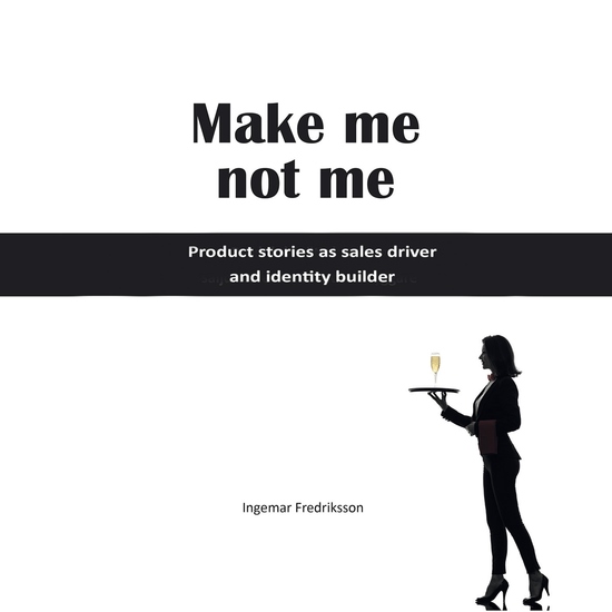 Make me not me - Product stories as sales driver and identity builder - cover