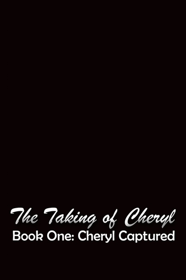 The Taking of Cheryl Book One - Cheryl Captured - cover