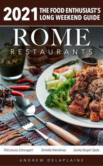 Rome - 2021 Restaurants - The Food Enthusiast’s Long Weekend Guide - cover