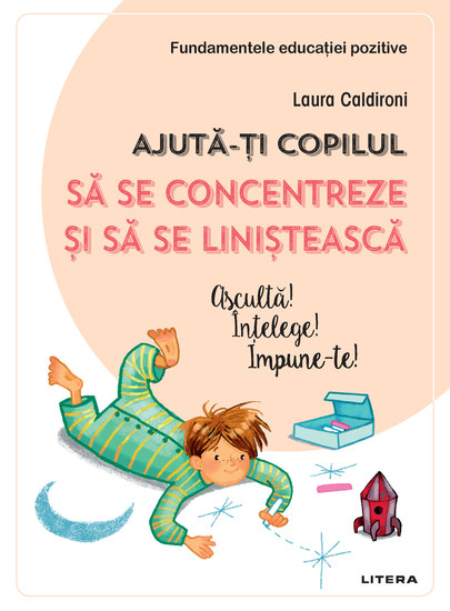 Ajută-ți copilul să se concentreze și să se liniștească Ascultă! Înțelege! Impune-te! - cover