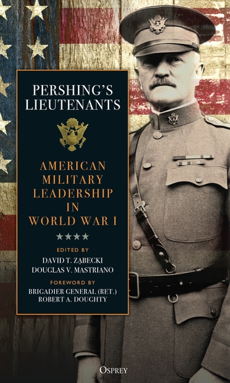 Pershing's Lieutenants - American Military Leadership in World War I - cover