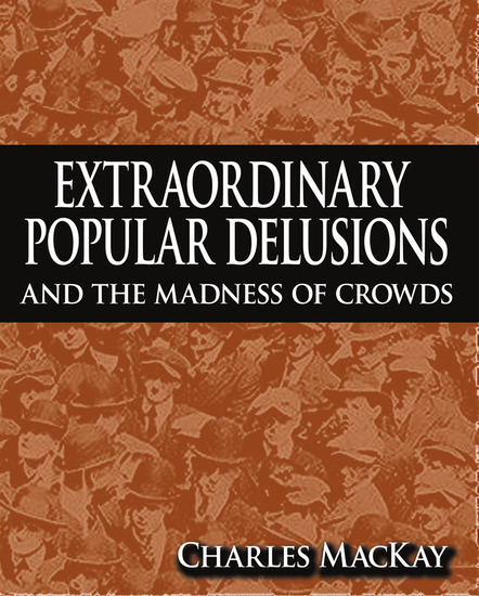 Extraordinary Popular Delusions and The Madness of Crowds - cover