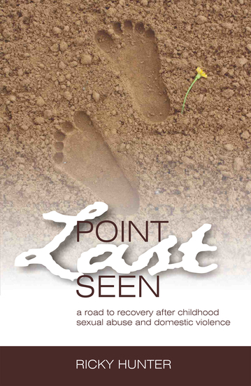 Point Last Seen - A Road To Recovery After Childhood Sexual Abuse And Domestic Violence - cover