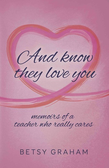 And know they love you - memoirs of a teacher who really cares - cover