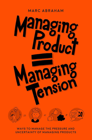 Managing Product Managing Tension - Ways to Manage the Pressure and Uncertainty of Managing Products - cover
