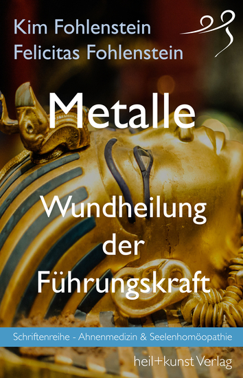 Metalle - Wundheilung der Führungskraft - Schriftenreihe - Ahnenmedizin und Seelenhomöopathie - cover