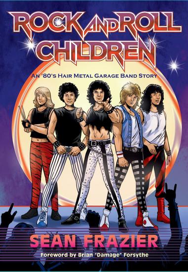 Rock and Roll Children: An 80s Hair Metal Garage Band Story - cover