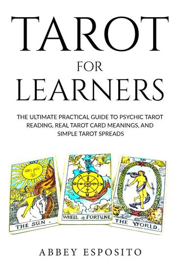 Tarot For Learners: The Ultimate Practical Guide to Psychic Tarot Reading Real Tarot Card Meanings and Simple Tarot Spreads - cover