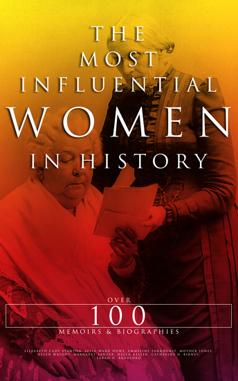 The Most Influential Women in History: Over 100 Memoirs & Biographies - Maria Mitchell Helen Keller Harriet Tubman Roswitha the Nun Marie de France Portia Octavia Cleopatra… - cover