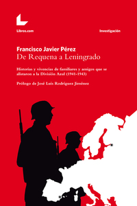 De Requena a Leningrado - Historias y vivencias de familiares y amigos que se alistaron a la División Azul (1941-1943)