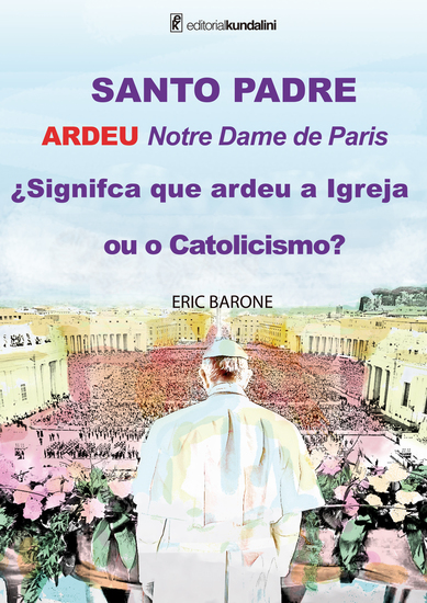 SANTO PADRE ARDEU Notre Dame de Paris ¿Signifca que ardeu a Igreja ou o Catolicismo? - cover