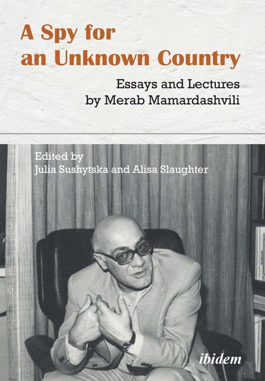 A Spy for an Unknown Country: Essays and Lectures by Merab Mamardashvili - cover