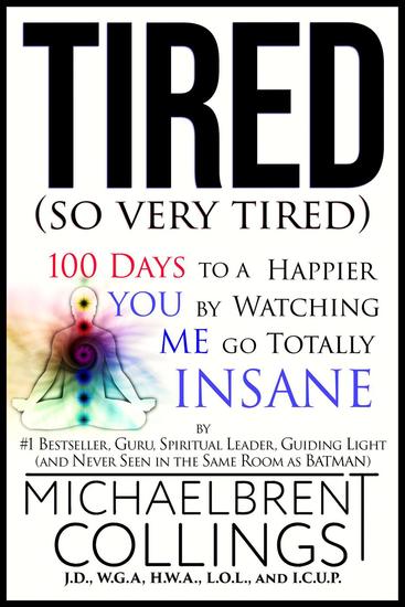 Tired (so Very Tired): 100 Days to a Happier You by Watching Me go Totally Insane - cover