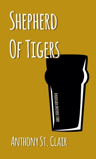 Shepherd of Tigers: A Rucksack Universe Story - Rucksack Universe - cover