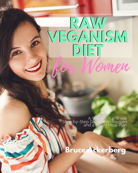 Raw Veganism Diet - A Women’s 4-Week Step-by-Step Guide with Recipes and a 7-Day Meal Plan - cover