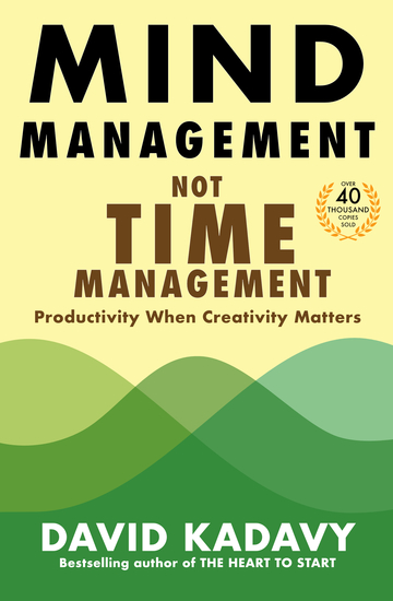 Mind Management Not Time Management - Productivity When Creativity Matters - cover