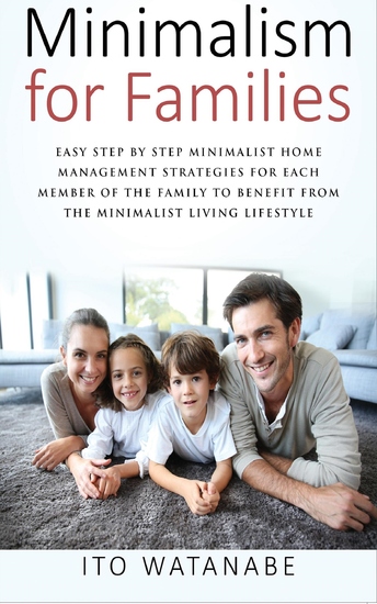 Minimalism for Families - Easy Step by Step Minimalist Home Management Strategies for Each Member of the Family to Benefit from the Minimalist Living Lifestyle - cover