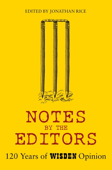 Notes By The Editors - 120 Years of Wisden Opinion - cover