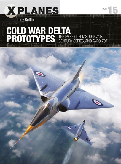Cold War Delta Prototypes - The Fairey Deltas Convair Century-series and Avro 707 - cover