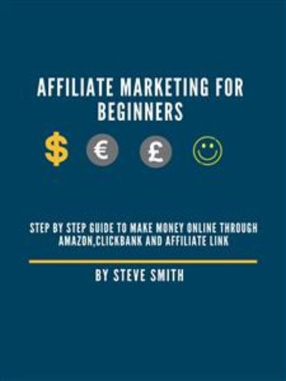 Affiliate Marketing for beginners - Step by Step Guide to Make Money Online through AmazonClickbank and Affiliate Link - cover