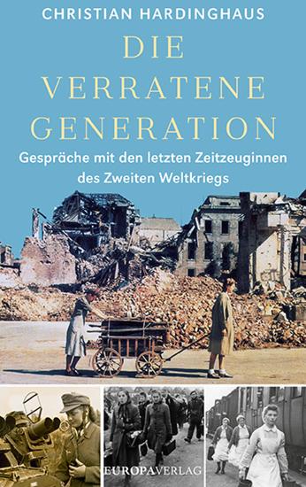 Die verratene Generation - Gespräche mit den letzten Zeitzeuginnen des Zweiten Weltkriegs - cover