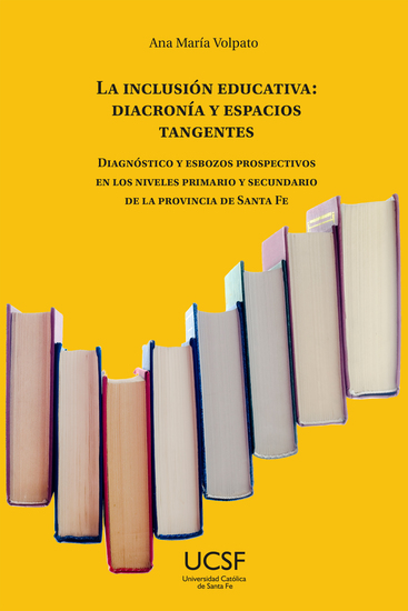 La inclusión educativa: diacronía y espacios tangentes - Diagnóstico y esbozos prospectivos en los niveles primario y secundario de la provincia de Santa Fe - cover