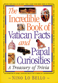 The Incredible Book of Vatican Facts and Papal Curiosities - A Treasury of Trivia