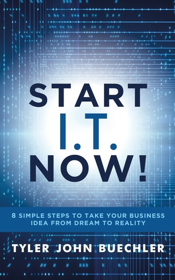 Start IT Now! - 8 Simple Steps to Take Your Business Idea from Dream to Reality - cover