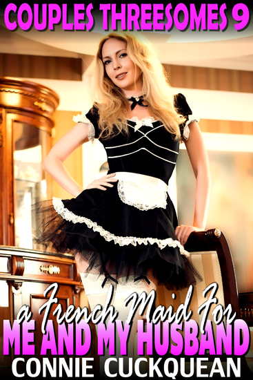 A French Maid For Me And My Husband - Couples Threesomes 9 - cover