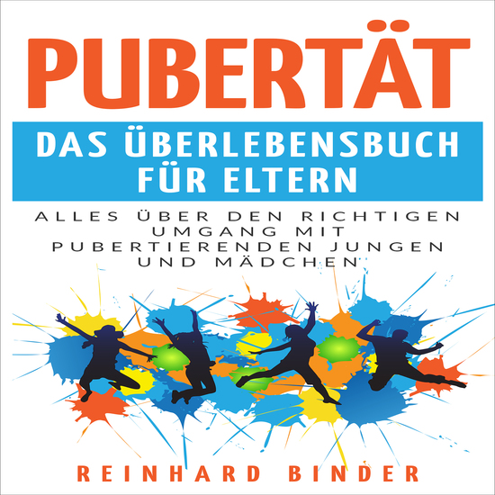 Pubertät - Das Überlebensbuch für Eltern - Alles über den richtigen Umgang mit pubertierenden Jungen und Mädchen - cover