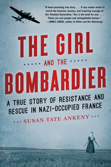 The Girl and the Bombardier - A True Story of Resistance and Rescue in Nazi-Occupied France - cover