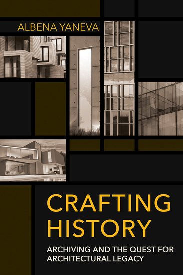 Crafting History - Archiving and the Quest for Architectural Legacy - cover