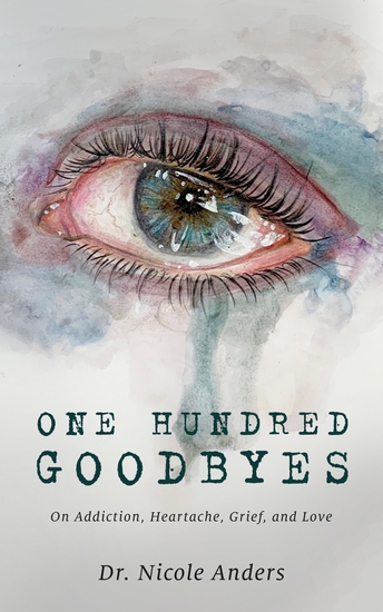 One Hundred Goodbyes - On Addiction Heartache Grief and Love - cover