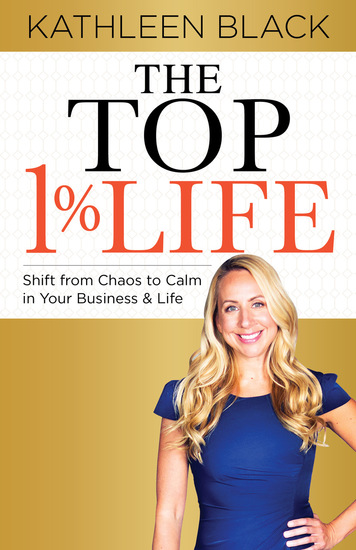 The Top 1% Life - Shift from Chaos to Calm in Your Business & Life - cover