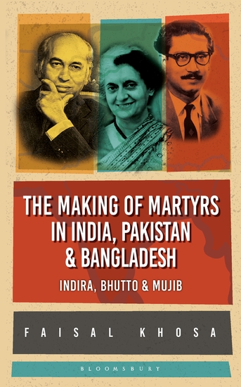 The Making of Martyrs in India Pakistan & Bangladesh - Indira Bhutto & Mujib - cover