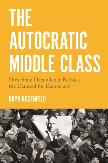 The Autocratic Middle Class - How State Dependency Reduces the Demand for Democracy - cover