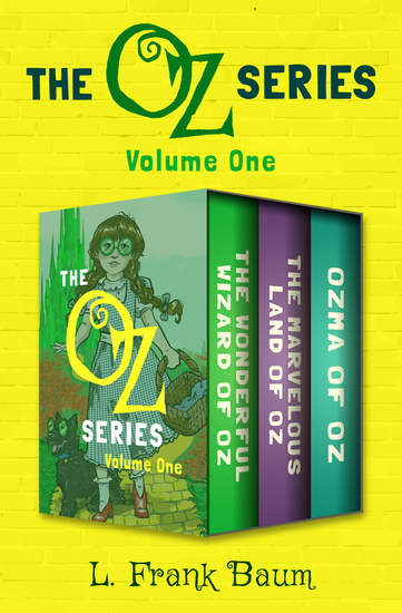 The Oz Series Volume One - The Wonderful Wizard of Oz The Marvelous Land of Oz and Ozma of Oz - cover