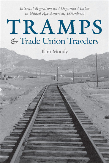 Tramps & Trade Union Travelers - Internal Migration and Organized Labor in Gilded Age America 1870–1900 - cover