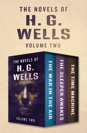 The Novels of H G Wells Volume Two - The War in the Air The Sleeper Awakes and The Time Machine - cover