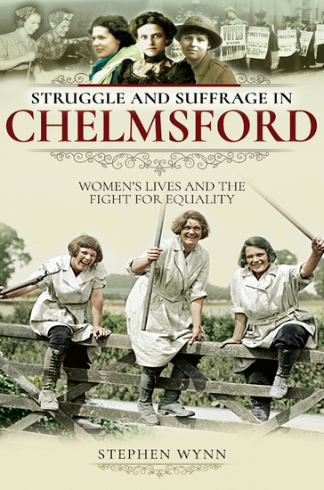Struggle and Suffrage in Chelmsford - Women's Lives and the Fight for Equality - cover