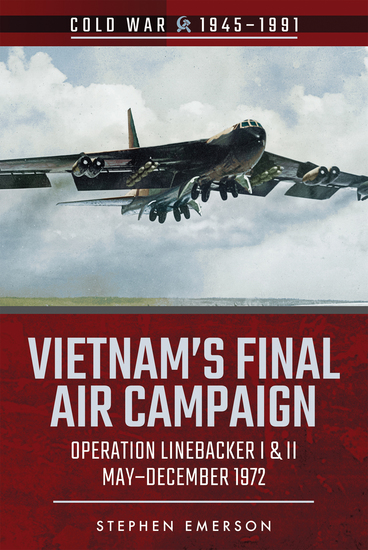 Vietnam's Final Air Campaign - Operation Linebacker I & II May–December 1972 - cover