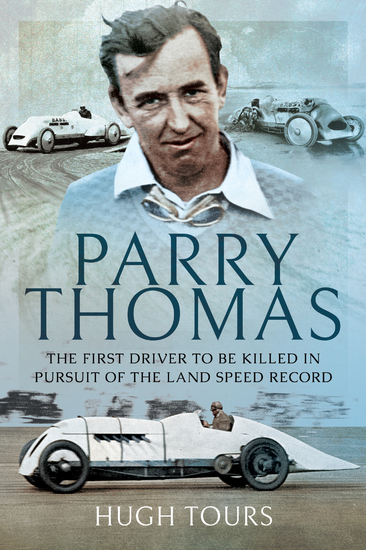 Parry Thomas - The First Driver to be Killed in Pursuit of the Land Speed Record - cover