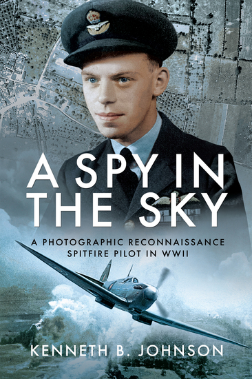 A Spy in the Sky - A Photographic Reconnaissance Spitfire Pilot in WWII - cover